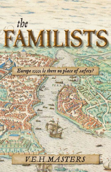 The Familists: A Tale of Faith, Family and Survival in 16th Century Europe (The Seton Chronicles Book 4)