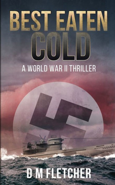 Best Eaten Cold: A World War 2 Thriller