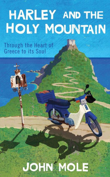 Harley and the Holy Mountain: Through the Heart of Greece to its Soul
