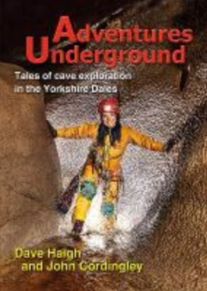 Adventures Underground: Tales of cave exploration in the Yorkshire Dales