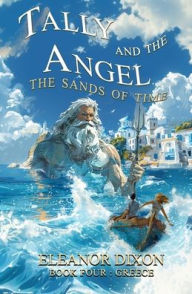 Title: Tally and the Angel The Sands of Time: Thrilling Middle Grade fantasy adventure where Greek Myths come alive!, Author: Dixon