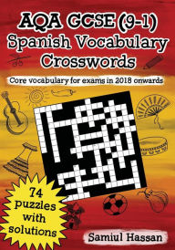 Title: AQA GCSE (9-1) Spanish Vocabulary Crosswords: 74 crossword puzzles covering core vocabulary for exams in 2018 onwards, Author: Samiul Hassan