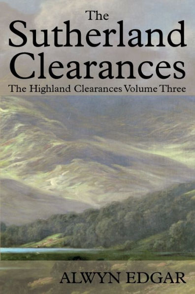 The Sutherland Clearances: Highland Clearances Volume Three