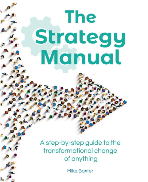 the Strategy Manual: A step-by-step guide to transformational change of anything