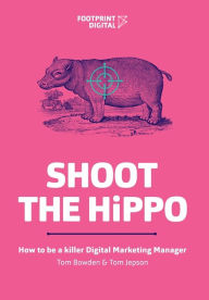 Title: Shoot The HiPPO: How to be a killer Digital Marketing Manager, Author: Tom Bowden