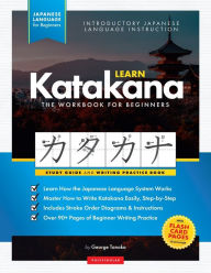 Title: Learn Japanese Katakana - The Workbook for Beginners: An Easy, Step-by-Step Study Guide and Writing Practice Book: The Best Way to Learn Japanese and How to Write the Katakana Alphabet (Flash Cards and Letter Chart Inside), Author: George Tanaka