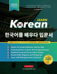 Title: Learn Korean - The Language Workbook for Beginners: An Easy, Step-by-Step Study Book and Writing Practice Guide for Learning How to Read, Write, and Talk using the Hangul Alphabet (with FlashCard Pages), Author: Jennie Lee