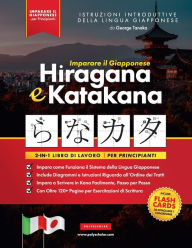 Title: Imparare il Giapponese Hiragana e Katakana - Libro di lavoro, per Principianti: Introduzione all'alfabeto, ai suoni e ai sistemi linguistici del Giappone. Impara a Scrivere in Kana Facilmente, Passo per Passo (Include: Flash Card e Grafico), Author: George Tanaka