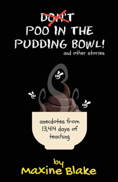 Don't Poo the Pudding Bowl: Anecdotes from 13,414 days of teaching