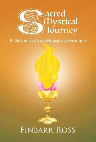 Sacred Mystical Journey: A Life Journey from Tragedy to Triumph