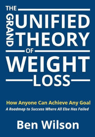 Title: The Grand Unified Theory of Weight Loss, Author: Ben Wilson