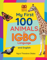 Title: My First 100 Animals in Igbo Language and English, Author: Ngozi Theodora Otiaba