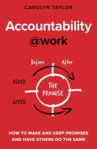 Title: Accountability at Work: How to make and keep promises and have others do the same, Author: Carolyn Taylor