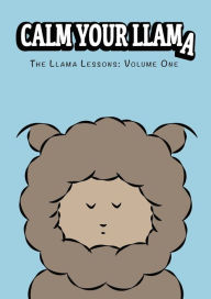 Title: Calm Your Llama: The Llama Lessons: Volume One, Author: Roza Bazrafshan