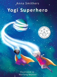 Title: Yogi Superhero: A Children's book about yoga, mindfulness and managing busy mind and negative emotions, Author: Anna Smithers