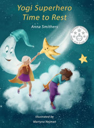 Title: Yogi Superhero Time to Rest: A children's book about rest, mindfulness and relaxation., Author: Anna Smithers