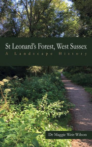 Title: St Leonard's Forest, West Sussex: A Landscape History, Author: Maggie Weir-Wilson