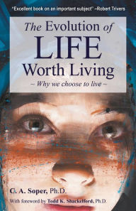 Title: The Evolution of Life Worth Living: Why we choose to live, Author: C. A. Soper