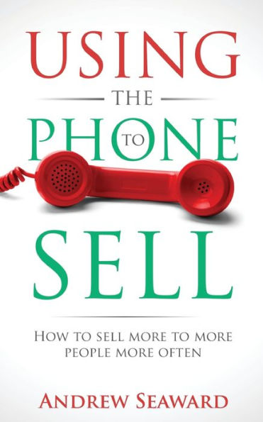 Using the Phone to Sell: How sell more people often