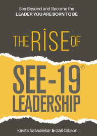 Title: The Rise of SEE-19© Leadership: See beyond and become the leader you are born to be, Author: Kavita Satwalekar