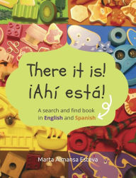 Title: There it is! ¡Ahi esta!: A search and find book in English and Spanish, Author: Marta Almansa Esteva