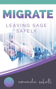 Title: Migrate: Leaving Sage Safely, Author: Amanda Sokell