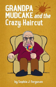 Title: Grandpa Mudcake and the Crazy Haircut: Funny Picture Books for 3-7 Year Olds, Author: Sophia J. Ferguson