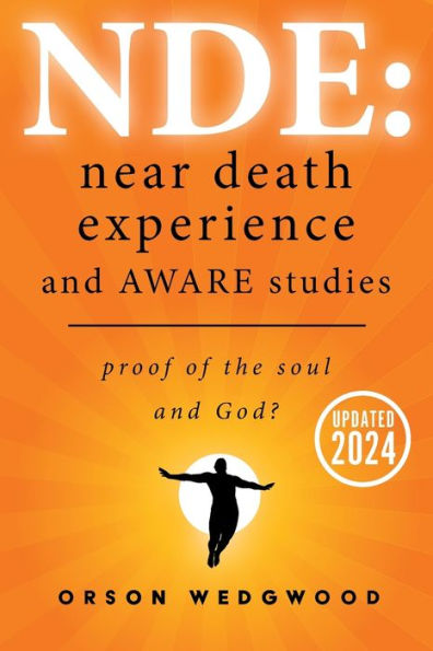 Nde: Near Death Experience and AWARE studies: Proof Of The Soul and God?