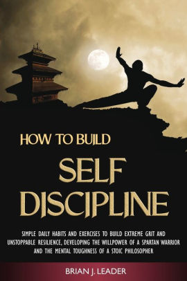 How To Build Self-Discipline: Simple Daily Habits And Exercises To ...