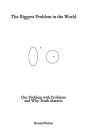The Biggest Problem in the World: Our Problem with Problems and Why Truth Matters