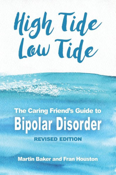 High Tide, Low Tide: The Caring Friend's Guide to Bipolar Disorder (Revised edition)