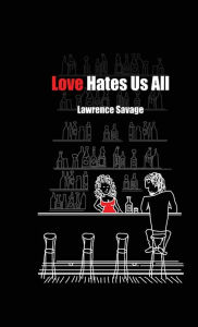 Title: Love Hates Us All, Author: Lawrence Savage