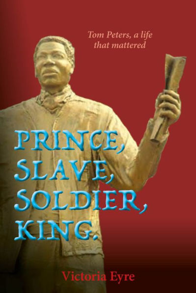 Prince, Slave, Soldier, King.: Tom Peters, A Life that Matters