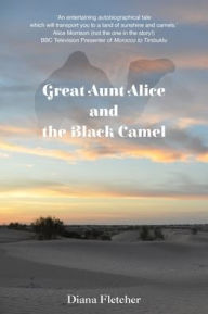 Title: Great Aunt Alice and the Black Camel, Author: Diana Fletcher