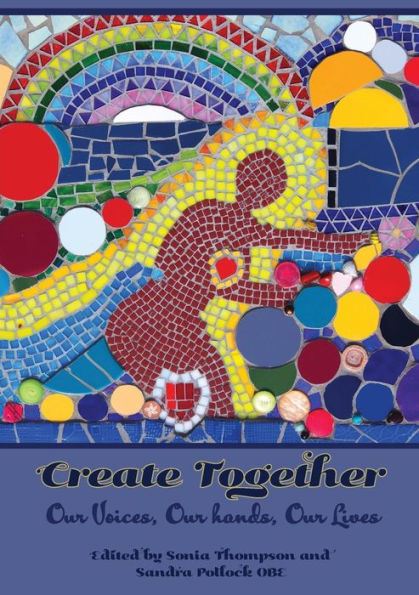 Create Together: Our Voices, hands, Lives