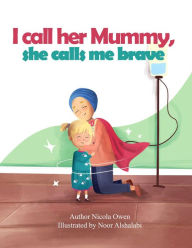 Title: I call her mummy, she calls me brave, Author: Nicola Owen