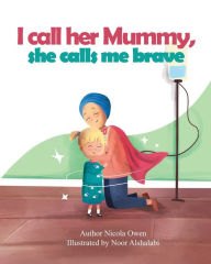 Title: I call her mummy, she calls me brave, Author: Nicola Owen