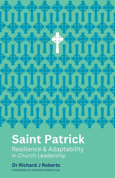 Saint Patrick: Resilience and Adaptability in Church Leadership