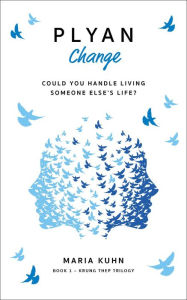 Title: Plyan: Could you handle living someone else's life?, Author: Maria Kuhn