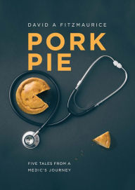 Title: Pork Pie: Five Tales from a Medic's Journey, Author: David A Fitzmaurice