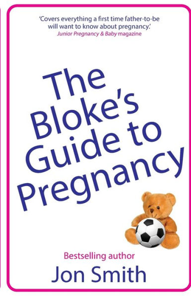 The Bloke's guide to Pregnancy: ultimate survival for dads-to-be