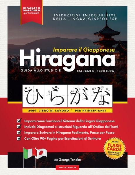 Imparare il Giapponese - Caratteri Hiragana, Libro di Lavoro per Principianti: Introduzione alla Scrittura Giapponese e agli Alfabeti del Giappone. Impara a Scrivere in Kana Facilmente, Passo per Passo (Include: Flash Card e Grafico)