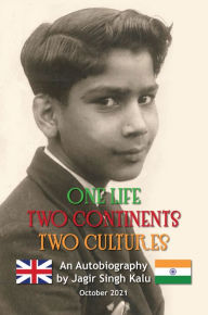 Title: One Life Two Continents Two Cultures, Author: Jagir Singh Kalu