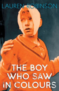 It textbooks for free downloads The Boy Who Saw In Colours by Lauren Robinson