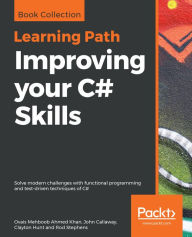 Title: Improving your C# Skills: Solve modern challenges with functional programming and test-driven techniques of C#, Author: Ovais Mehboob Ahmed Khan