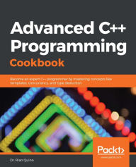 Title: Advanced C++ Programming Cookbook: Become an expert C++ programmer by mastering concepts like templates, concurrency, and type deduction, Author: Dr. Rian Quinn