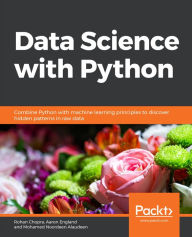 Title: Data Science with Python: Combine Python with machine learning principles to discover hidden patterns in raw data, Author: Rohan Chopra