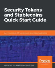 Title: Security Tokens and Stablecoins Quick Start Guide: Learn how to build STO and stablecoin decentralized applications, Author: Weimin Sun