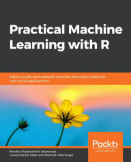 Title: Practical Machine Learning with R: Define, build, and evaluate machine learning models for real-world applications, Author: Brindha Priyadarshini Jeyaraman