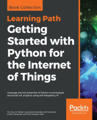 Title: Getting Started with Python for the Internet of Things: Leverage the full potential of Python to prototype and build IoT projects using the Raspberry Pi, Author: Tim Cox